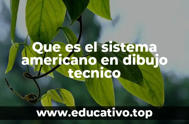 Que es el sistema americano en dibujo tecnico