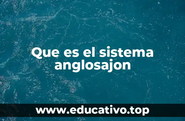 Que es el sistema anglosajon