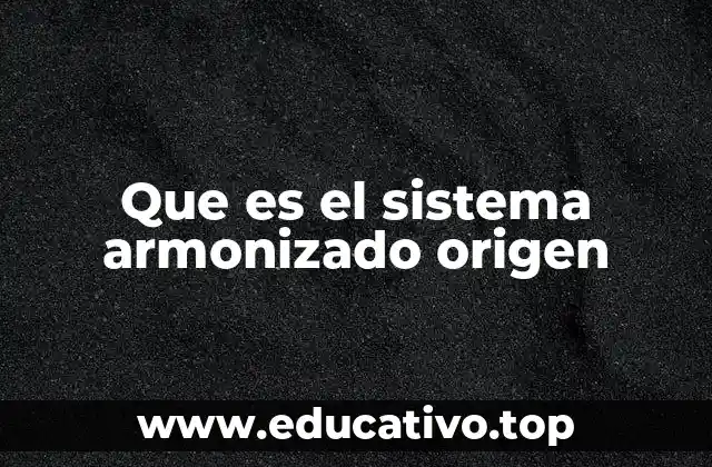 Que es el sistema armonizado origen