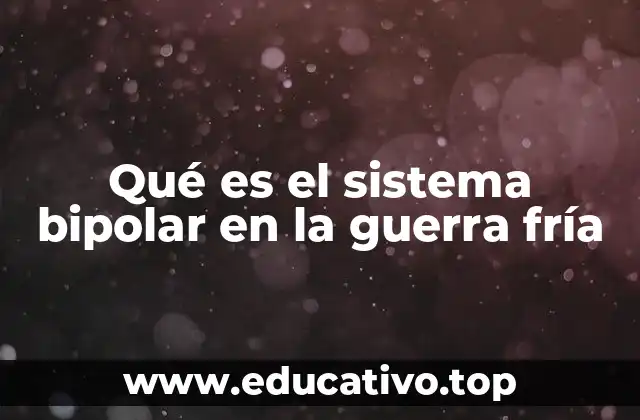 Las raíces del sistema bipolar en el contexto posguerra