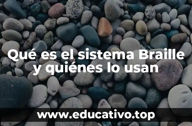 Qué es el sistema Braille y quiénes lo usan