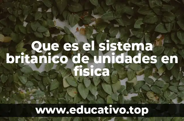 Que es el sistema britanico de unidades en fisica
