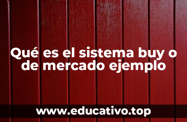 Qué es el sistema buy o de mercado ejemplo