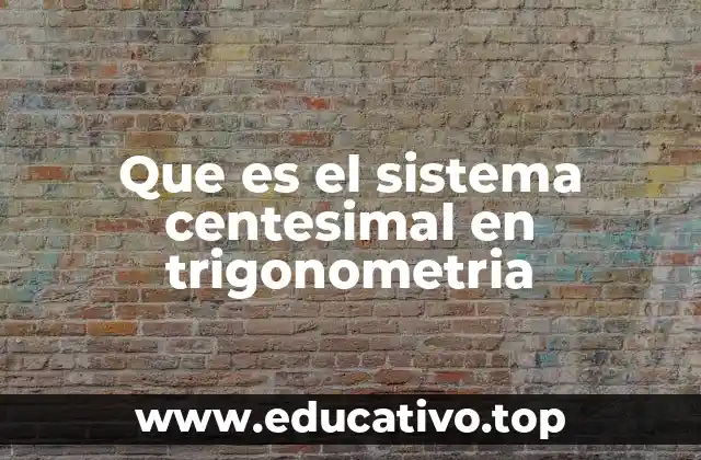 Que es el sistema centesimal en trigonometria