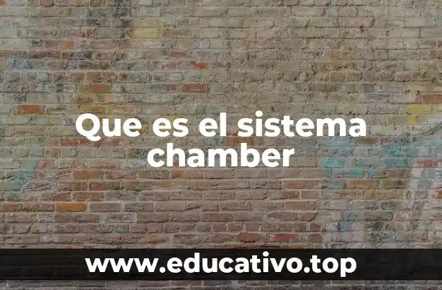 Que es el sistema chamber