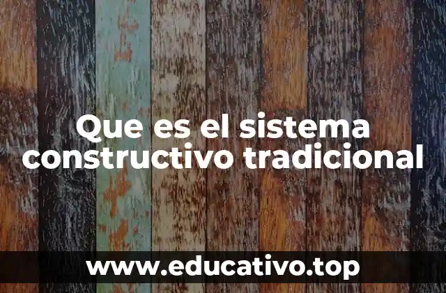 Características del sistema constructivo tradicional