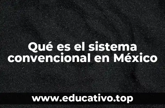 Qué es el sistema convencional en México