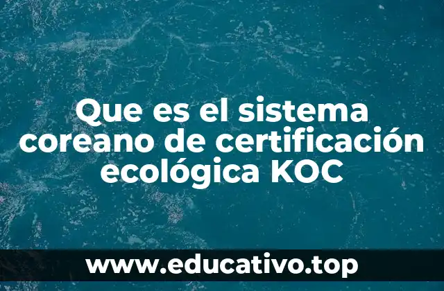 Que es el sistema coreano de certificación ecológica KOC