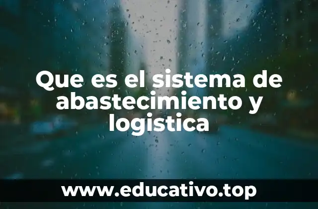 Que es el sistema de abastecimiento y logistica