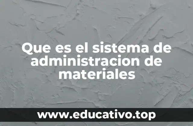 Que es el sistema de administracion de materiales
