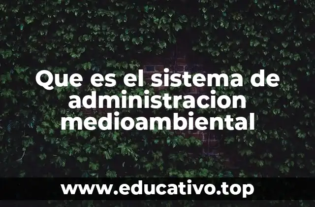 Que es el sistema de administracion medioambiental