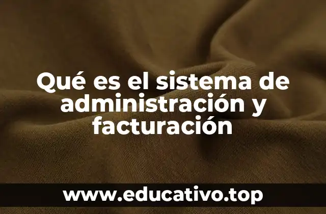 Qué es el sistema de administración y facturación