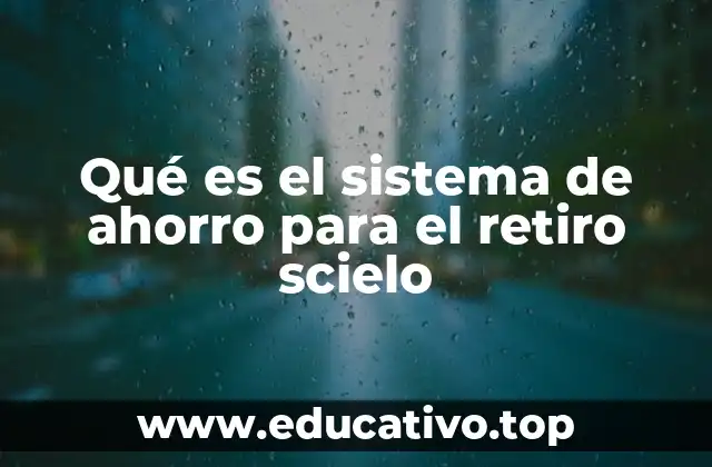 Qué es el sistema de ahorro para el retiro scielo