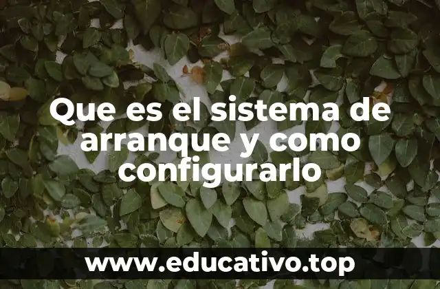 Que es el sistema de arranque y como configurarlo