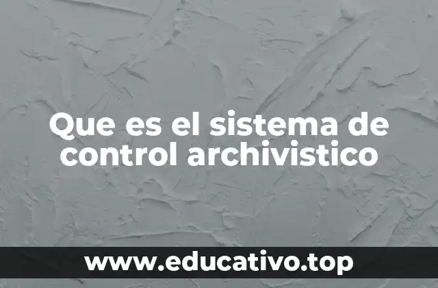 Que es el sistema de control archivistico