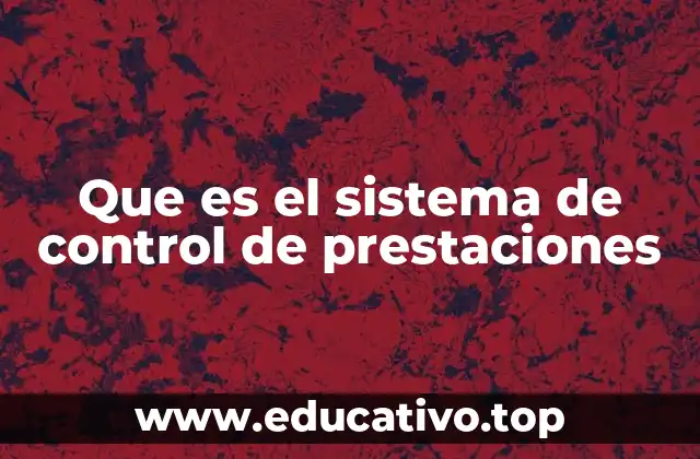 Que es el sistema de control de prestaciones