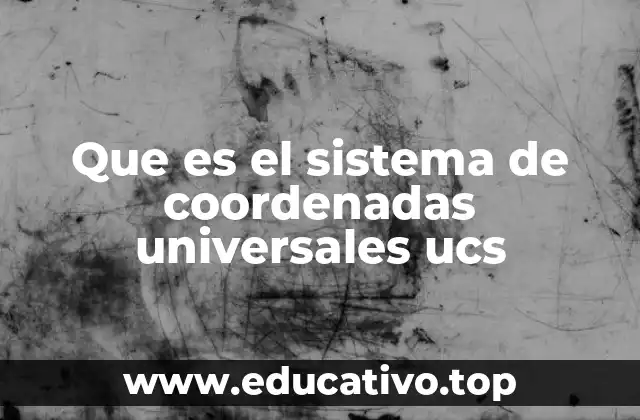Que es el sistema de coordenadas universales ucs