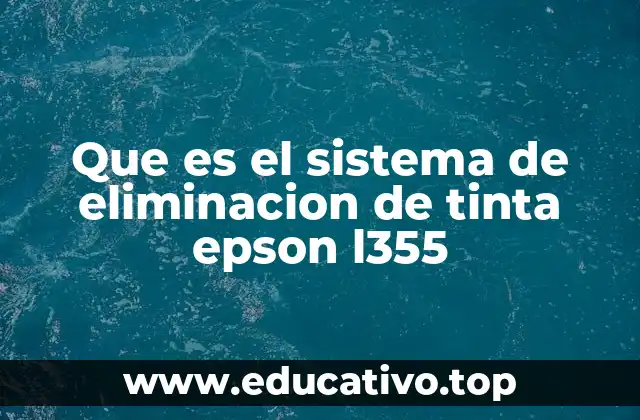 Que es el sistema de eliminacion de tinta epson l355