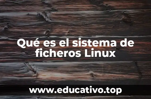 Qué es el sistema de ficheros Linux
