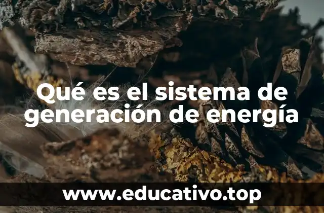 Qué es el sistema de generación de energía
