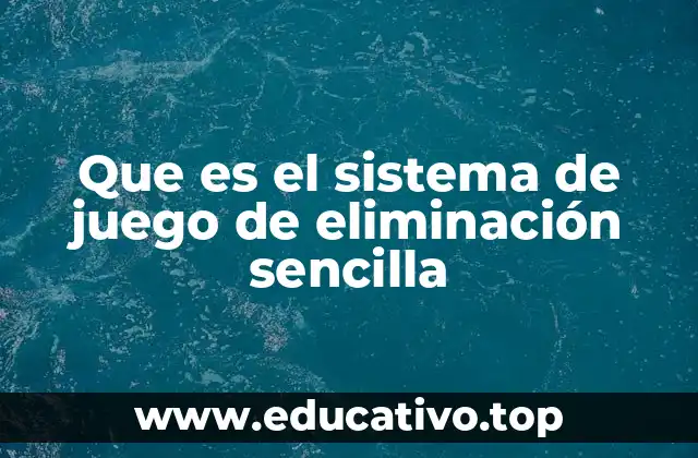 Que es el sistema de juego de eliminación sencilla