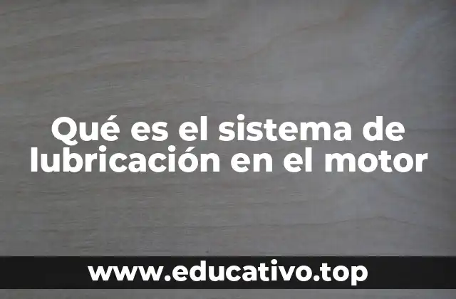 Qué es el sistema de lubricación en el motor