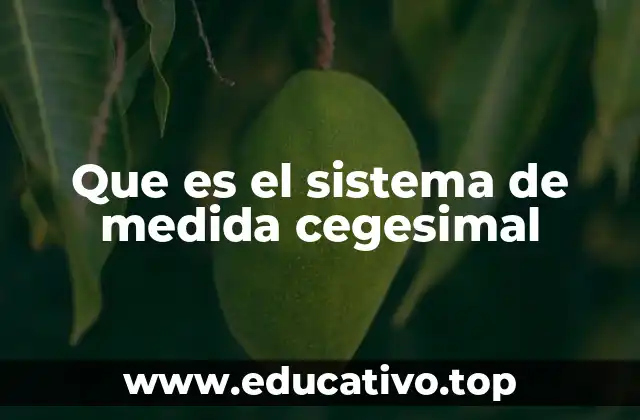 Que es el sistema de medida cegesimal