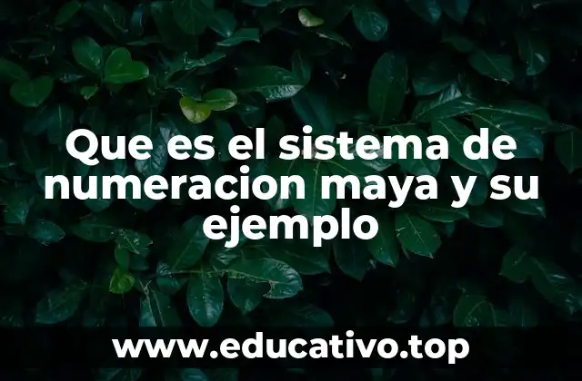 Que es el sistema de numeracion maya y su ejemplo