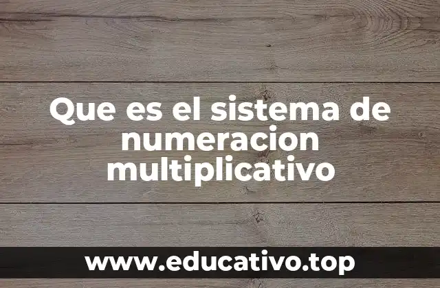 Que es el sistema de numeracion multiplicativo