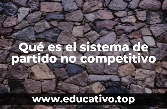 Qué es el sistema de partido no competitivo