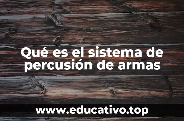 Qué es el sistema de percusión de armas