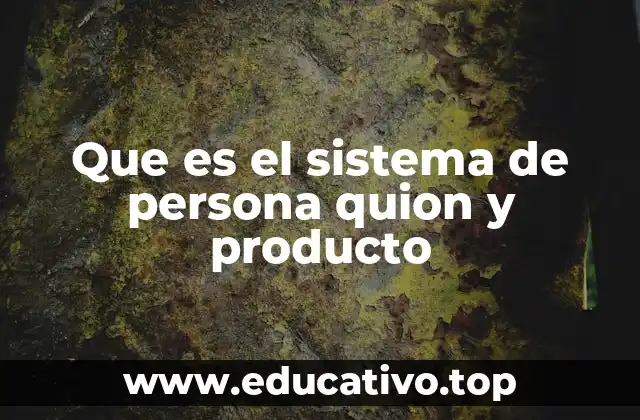 Que es el sistema de persona quion y producto