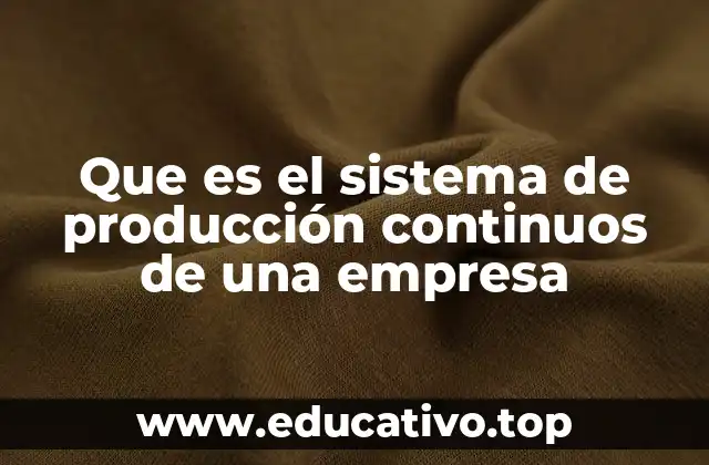 Que es el sistema de producción continuos de una empresa