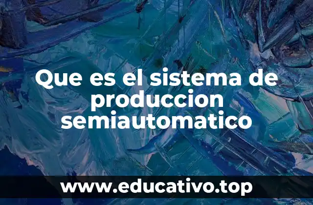 Que es el sistema de produccion semiautomatico