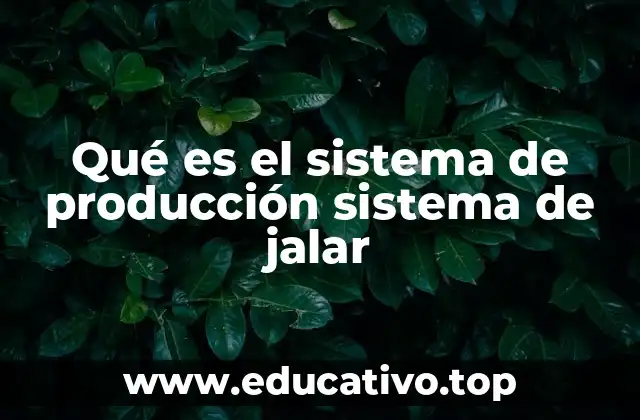 Qué es el sistema de producción sistema de jalar