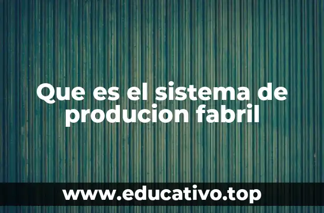 Que es el sistema de producion fabril