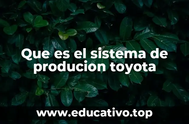 Que es el sistema de producion toyota