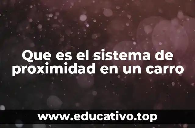 Que es el sistema de proximidad en un carro
