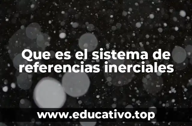 Que es el sistema de referencias inerciales