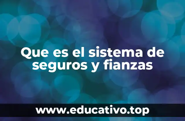 Que es el sistema de seguros y fianzas