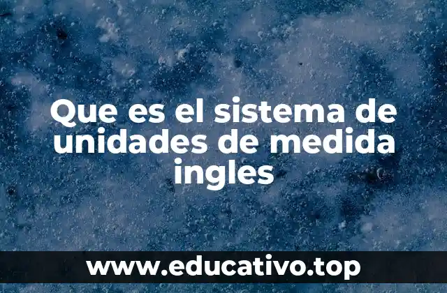 Que es el sistema de unidades de medida ingles