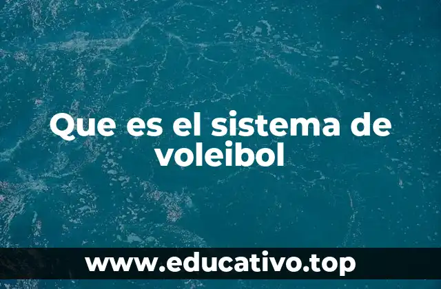 Que es el sistema de voleibol
