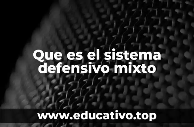 La importancia de la flexibilidad táctica en el sistema defensivo mixto