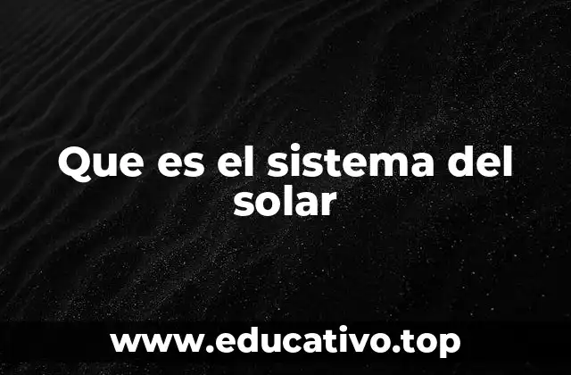 Que es el sistema del solar
