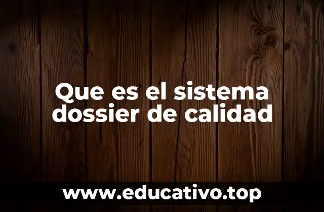 Que es el sistema dossier de calidad