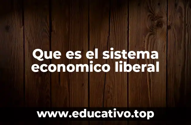 Que es el sistema economico liberal