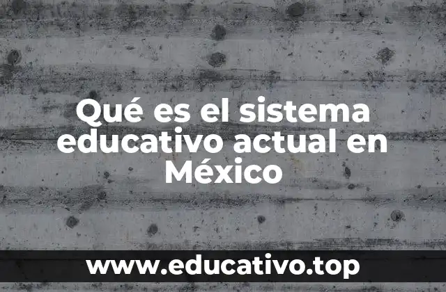 Qué es el sistema educativo actual en México