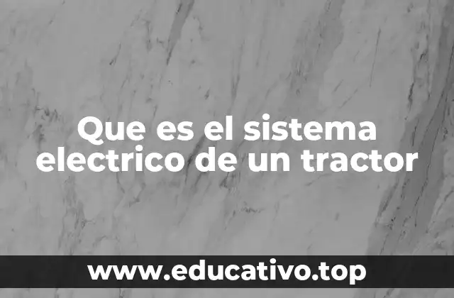 Que es el sistema electrico de un tractor