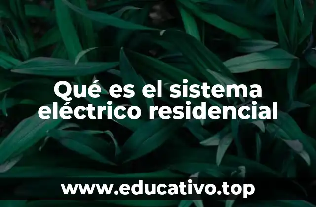 Qué es el sistema eléctrico residencial