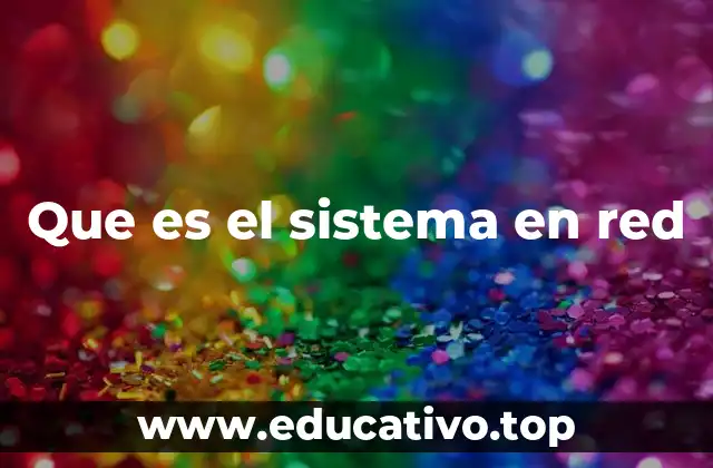 Que es el sistema en red